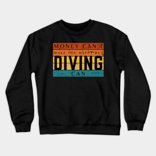 Money Can't Make You Happy But Diving Can Crewneck Sweatshirt